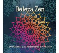 Beleza Zen: 50 Mandalas para Relaxamento e Meditação
