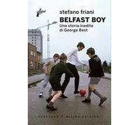 Belfast boy. Una storia inedita di George Best [Paperback] Friani Stefano