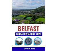 BELFAST GUIDA DI VIAGGIO 2026: Dall'eredità del Titanic allo spirito della città moderna: esplora la cultura, la cucina e le avventure costiere dell'Irlanda del Nord