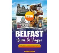 BELFAST GUIDA DI VIAGGIO 2026: Le migliori attrazioni, il cibo locale, le gemme nascoste e le gite di un giorno nella vibrante capitale dell'Irlanda del Nord