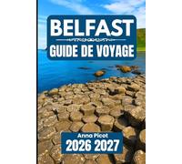 BELFAST GUIDE DE VOYAGE 2026 2027: Planifiez, explorez et découvrez la capitale de l'Irlande du Nord comme il se doit.