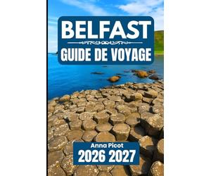 BELFAST GUIDE DE VOYAGE 2026 2027: Planifiez, explorez et découvrez la capitale de l'Irlande du Nord comme il se doit.