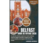 Belfast Guide de voyage 2026: Au-delà des attentes, explorez en toute confiance, évitez les pièges à touristes, voyagez avec des cartes complètes, des images et des informations locales