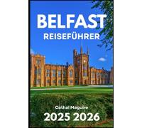 BELFAST REISEFÜHRER 2025 2026: Kultur, Geschichte und modernes Leben in Nordirland entdecken