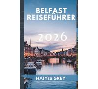 BELFAST REISEFÜHRER 2026: „Historische Straßen, Titanic Geschichten und das Herz Nordirlands“