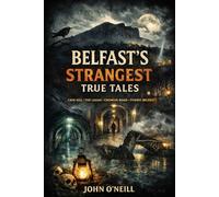 Belfast’s Strangest True Tales: Extraordinary But True Stories from Over a Thousand Years of Belfast’s History