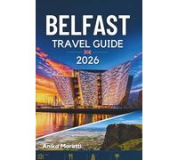 BELFAST TRAVEL GUIDE 2026: A Practical Guide to Top Sights, Hidden Gems, Food, History, and Day Trips