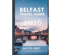 BELFAST TRAVEL GUIDE 2026: "Historic Streets, Titanic Tales, and the Heart of Northern Ireland"