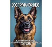 Belgian Malinois Trivia for Kids: 100 Fun Facts & Questions About the Super Smart Working Dog