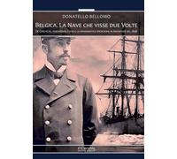 Belgica. La nave che visse due volte. De Gerlache, Amundsen, Cook e la drammatic