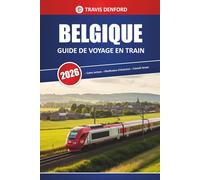 Belgique Guide De Voyage En Train 2026: Explorer les itinéraires ferroviaires, les points forts de la ville, les cartes et les conseils pratiques