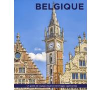 Belgique: Un guide de voyage visuel en 50 images captivantes