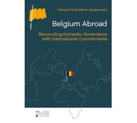 Belgium abroad : reconciling domestic governance with international commitments (eng): Reconciling Domestic Governance with International Commitments