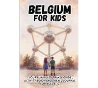 BELGIUM FOR CHILDREN. TRAVEL GUIDE FOR KIDS AGED 6-10