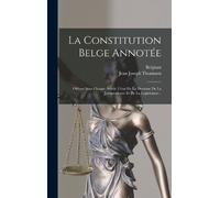 Belgium Jean Joseph Thonissen La Constitution Belge Annotée (Copertina rigida)