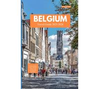 BELGIUM TRAVEL GUIDE 2025-2026: Unlock Hidden Gems, Timeless Charm, and Unforgettable Experience