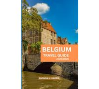BELGIUM TRAVEL GUIDE 2025/2026: Your Complete Companion to Exploring Brussels, Bruges, Ghent, and Beyond