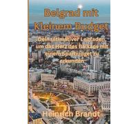 Belgrad mit Kleinem Budget: Dein ultimativer Leitfaden, um das Herz des Balkans mit einem Sparbudget zu erkunden