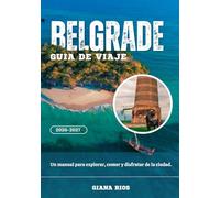 BELGRADE GUÍA DE VIAJE 2026-2027: Un manual para explorar, comer y disfrutar de la ciudad.