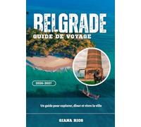 BELGRADE GUIDE DE VOYAGE 2026-2027: Un guide pour explorer, dîner et vivre la ville