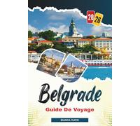 BELGRADE GUIDE DE VOYAGE 2026: Découvrez des joyaux cachés, des monuments historiques, des conseils de voyage et des expériences de vacances inoubliables