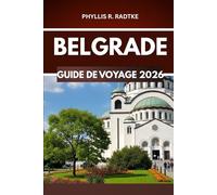 BELGRADE GUIDE DE VOYAGE 2026: Exploration, curiosité et frisson de l’inattendu »