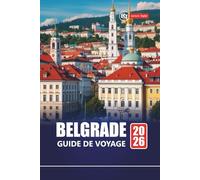 BELGRADE GUIDE DE VOYAGE 2026: Routes pittoresques, sites historiques et expériences locales à travers la capitale serbe
