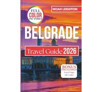 BELGRADE Travel Guide: Experience the Heart of the Balkans with Detailed Itineraries, Dining, Nightlife, History, Festivals, and Authentic Local Experiences