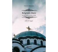 Belgrado blues. La città bianca tra mito e visioni