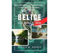 Belice Guía de viaje 2026: Rica historia, cultura diversa y una belleza natural impresionante