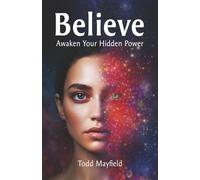Belief: Awaken the Hidden Power That Shapes Your Reality