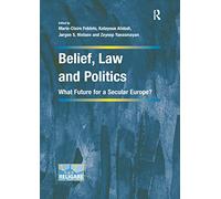 Belief, Law and Politics: What Future for a Secular Europe?