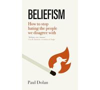 Beliefism: How to Stop Hating the People We Disagree With
