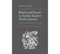 Beliefs and Rituals in Archaic Eastern North America: An Interpretive Guide