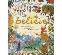 Believe: a world where magic still hides : Over 100 fantastical beasts!