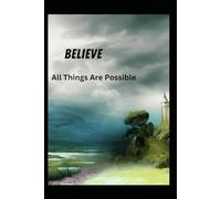 Believe ~ All Things Are Possible