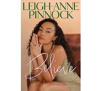 Believe: An empowering and honest memoir from Leigh-Anne Pinnock, member of one of the world's biggest girl bands, Little Mix.