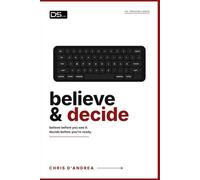 Believe & Decide: Believe before you see it. Decide before you're ready.
