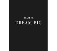 Believe Dream Big Notebook: for Goal Setting, Positive Affirmations Daily Motivation or Journaling Black And White A4 College Ruled Lines Journal: ... For Adults Women And Men or Kids Glamorous