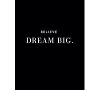 Believe Dream Big Notebook: for Goal Setting, Positive Affirmations or Daily Motivation Black And White A4 College Ruled Lines: Minimalist Aesthetic ... Cover For Adults Women And Men or Kids