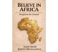BELIEVE IN AFRICA: Proof from the Ground