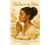 Believe in Him: A 100-Page Prayer, Faith, and Reflection Journal