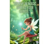 "Believe in magic, spread your wings.": Write your own fairy tale.. ruled paper ... 6x9inches..