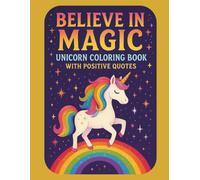 Believe in Magic: Unicorn Coloring Book with Positive Quotes: A Joyful Coloring Experience Filled with Motivating Lines