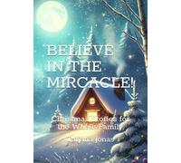 BELIEVE IN THE MIRCACLE!: Christmas Stories for the Whole Family