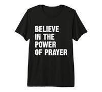 Believe in The Power of Prayer Maglietta Premium