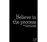 Believe in the process Trust that every challenge is part of your growth, but it's LINED Notebook: Black cover, lined, minimalistic, inspirational and motivational journal