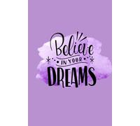 Believe In Your Dreams: A Guided Space to Dream Boldly and Walk in Purpose