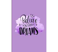 Believe In Your Dreams: A Guided Space to Dream Boldly and Walk in Purpose