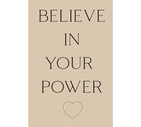 Believe in Your Power: Inspirational Notebook for Brave, Strong & Smart Women and Girls. Motivational Journal. Size 6x9inches, 110 blank pages